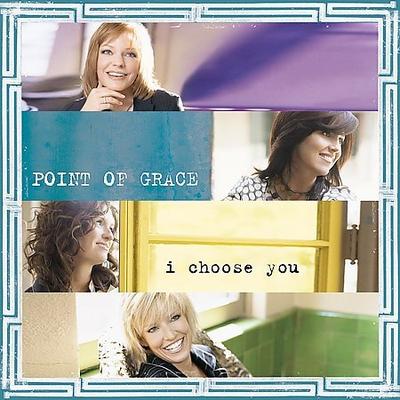 I Choose You by Point of Grace (CD - 09/12/2006)