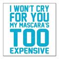 DistinctInk Custom Bumper Sticker - 10 x 10 Decorative Decal - White Background - I Won t Cry For You My Mascara s Too Expensive