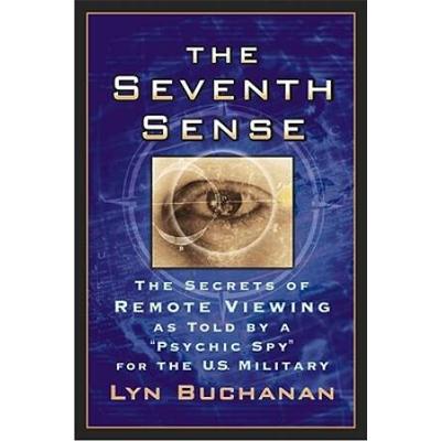 The Seventh Sense: The Secrets Of Remote Viewing As Told By A Psychic Spy For The U.s. Military