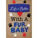 Custom Decor Life is Better with a Fur Baby - Garden Size Emboidered Burlap Applique Style Double Sided Decorative Flag - Approx. 12 Inch X 17.98 Inch
