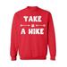 Awkward Styles Take a Hike Unisex Crewneck Hike Sweatshirt Hike Crewnecks Sport Outfit Take a Hike Crewneck for Women Hiking Crewneck for Men Outdoor Unisex Sweatshirt Hiking Lovers Gifts Trip Outfit