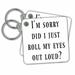 3dRose Im sorry did I just roll my eyes out loud, black lettering - Key Chains, 2.25 by 2.25-inch, set of 2