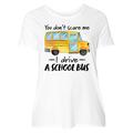 Inktastic You Dont Scare Me- I Drive a School Bus Adult Women's Plus Size T-Shirt Female White 3X