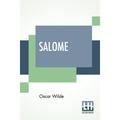 Salom?: A Tragedy In One Act - Translated From The French Of Oscar Wilde By Alfred Bruce Douglas With Introductory Note By Robert Baldwin Ross