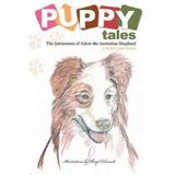 Puppy Tales : The Adventures of Adam the Australian Shepherd