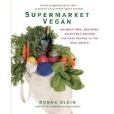 Supermarket Vegan : 225 Meat-Free Egg-Free Dairy-Free Recipes for Real People in the Real World: A Cookbook (Paperback)