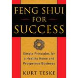 Feng Shui for Success : Simple Principles for a Healthy Home and Prosperous Business (Paperback)