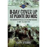 D-Day Cover Up at Pointe Du Hoc: The History of the 2nd & 5th US Army Rangers 1st May - 10th June 1944 (Hardcover)
