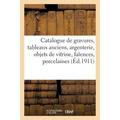 Catalogue de Gravures Tableaux Anciens Argenterie Objets de Vitrine FaÃ®ences Porcelaines: Bronzes d Art Et d Ameublement Meubles Anciens Et de Style Tentures Et Tapis d Aubusson (Paperback)