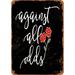 7 x 10 METAL SIGN - Against All Odds (Dark Background) - Vintage Rusty Look