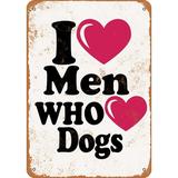 10 x 14 METAL SIGN - I Love Men Who Love Dogs - Vintage Rusty Look