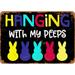 7 x 10 METAL SIGN - Hanging With My Peeps Easter (Dark Background) - Vintage Rusty Look