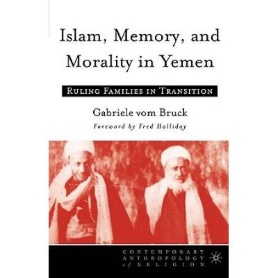 Islam, Memory, And Morality In Yemen: Ruling Famil...