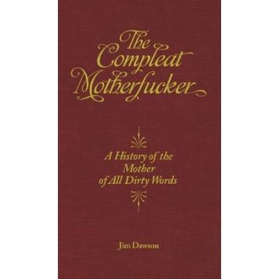 The Compleat Motherfucker: A History Of The Mother...