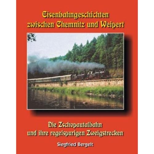 Eisenbahngeschichten zwischen Chemnitz und Weipert - Siegfried Bergelt, Gebunden