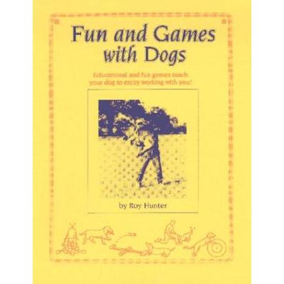 Fun and Games With Dogs: Educational and Fun Games to Teach Your Dog to Enjoy Working With You