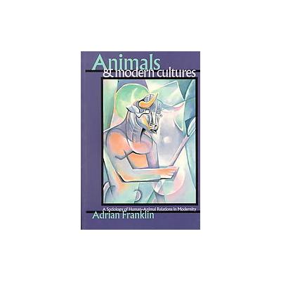 Animals and Modern Culture by Adrian Franklin (Paperback - Sage Pubns Ltd)