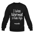 I Was Normal 3 Kids Ago Mom Funny Sweatshirt Gift For Mom, Mom of 3 Sweatshirt, Mom Birthday Gift, Mother's Day Sweatshirt Funny Mom Tee Mom Life Sweatshirt