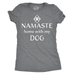 Womens Namaste Home With My Dog T shirt Funny Yoga Puppy Owner Mom Ladies Tee Womens Graphic Tees