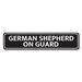 Lizton Sign Shop, Inc German Shepherd On Guard Custom Aluminum Sign Metal in Black/Gray/White | 6 H x 24 W x 0.063 D in | Wayfair 1884-A624