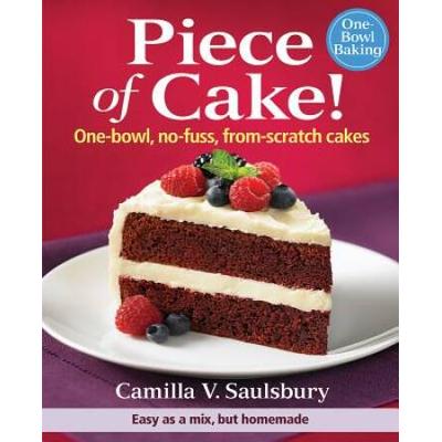 Piece Of Cake!: One-Bowl, No-Fuss, From-Scratch Ca...