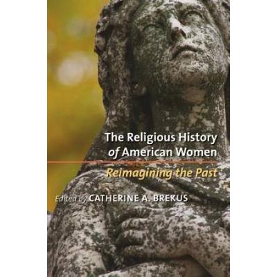 The Religious History Of American Women: Reimagining The Past