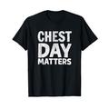 Chest Day Matters Motivational Gym Workout Zitat Bekleidung T-Shirt