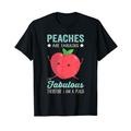 Peach Are Fabulous I Am Fabulous I Am A Peach Lustig T-Shirt