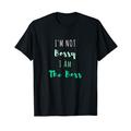 I'm Not Bossy, I Am The Boss Funny T-Shirt