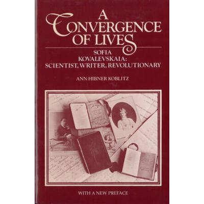 A Convergence Of Lives: Sofia Kovalevskaia - Scientist, Writer, Revolutionary