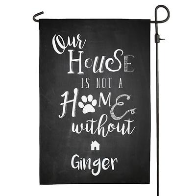 Our House Is Not A Home Without A Dog Personalized Garden Flag, .3 LB, Black