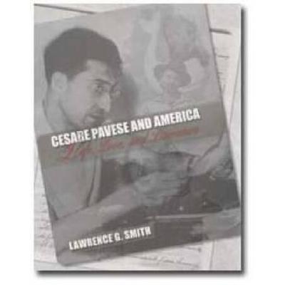 Cesare Pavese And America: Life, Love, And Literat...
