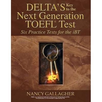Deltas Key To The Next Generation Toefl: Six Practice Tests For The Ibt
