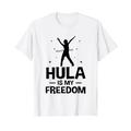 Hula Is My Freedom Hula Hoop Fintess Hoop Tanzsport T-Shirt