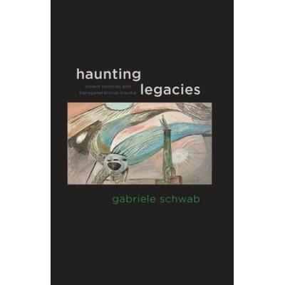 Haunting Legacies: Violent Histories And Transgenerational Trauma