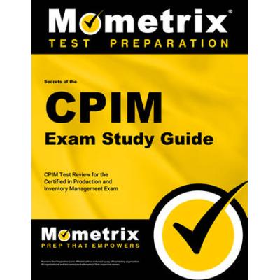 Cpim Exam Secrets Study Guide, Parts 1 Through 3: Cpim Test Review For The Certified In Production And Inventory Management Exam