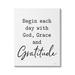 Stupell Industries Begin Each Day w/ God Grace Gratitude Phrase Wall Plaque Art By Lettered & Lined Canvas in White | 20 H x 16 W x 1.5 D in | Wayfair