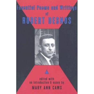Essential Poems And Writings Of Robert Desnos