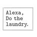 Stupell Industries Alexa Do the Laundry Typewriter Minimal by Lettered & Lined - Textual Art Canvas in Gray | 11 H x 14 W x 1.5 D in | Wayfair