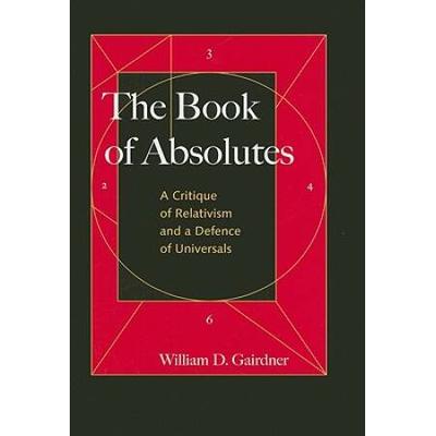 The Book Of Absolutes: A Critique Of Relativism And A Defence Of Universals