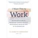 I Want This To Work: An Inclusive Guide To Navigating The Most Difficult Relationship Issues We Face In The Modern Age