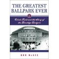 The Greatest Ballpark Ever: Ebbets Field And The Story Of The Brooklyn Dodgers