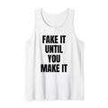 Fake It Until You Make It Shirt, Faking It Until You Make It Tank Top