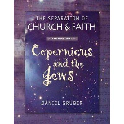 The Separation Of Church Faith Volume One Copernicus And The Jews