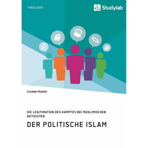 Der Politische Islam. Die Legitimation Des Kampfes Bei Muslimischen Aktivisten - Susann Prager, Kartoniert (TB)