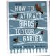 How To Attract Birds To Your Garden - Dan Rouse, Gebunden