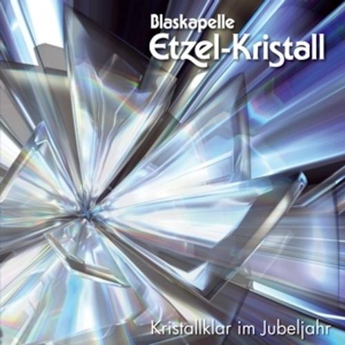 Kristallklar Im Jubeljahr,20 Jahre Von Blaskapelle Etzel-Kristall, Blaskapelle Etzel-Kristall, Cd
