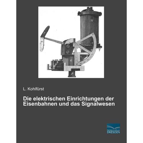 Die elektrischen Einrichtungen der Eisenbahnen und das Signalwesen - L. Kohlfürst, Kartoniert (TB)