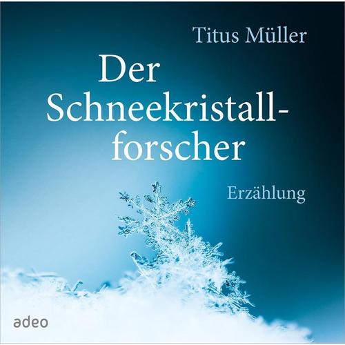 Der Schneekristallforscher, 2 Audio-Cds Von Titus Müller, Titus Müller, Titus Müller, Adeo