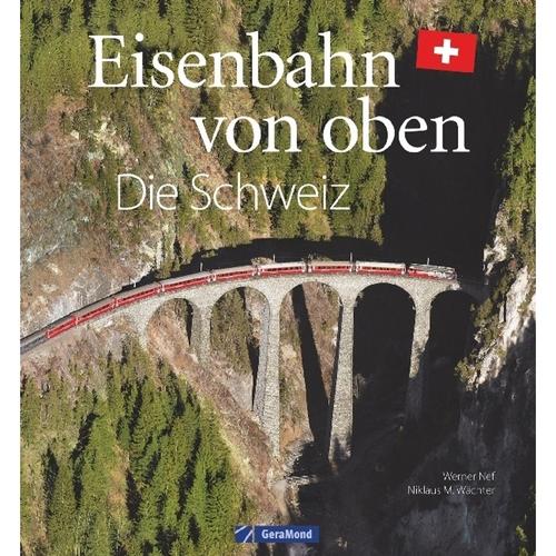 Eisenbahn Von Oben - Die Schweiz - Werner Nef, Gebunden